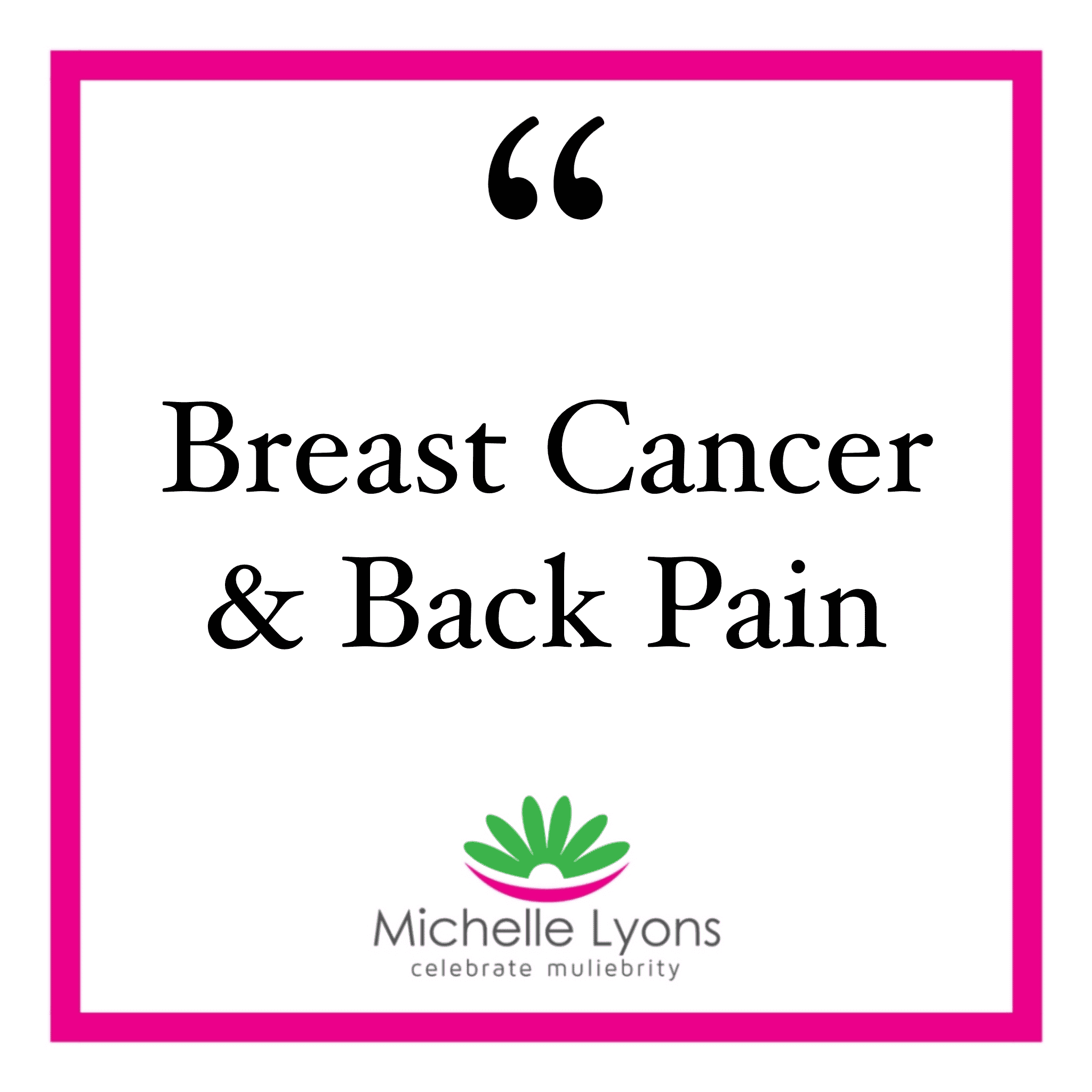 Back Pain, Breast Cancer &  Pelvic Health