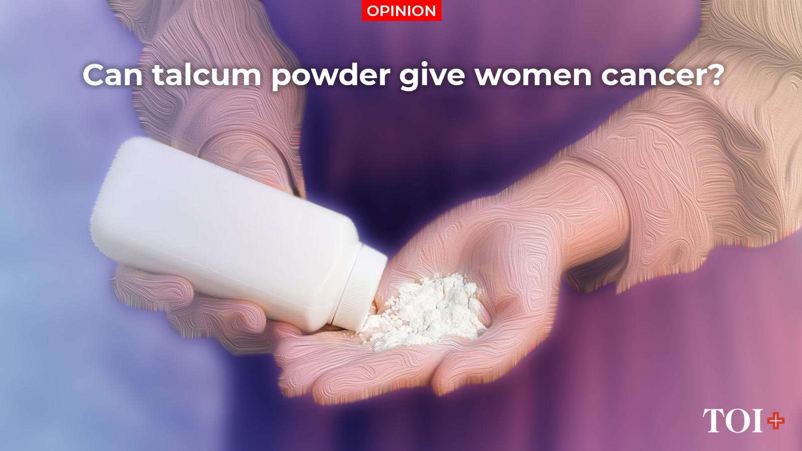 Can talcum powder give women cancer?