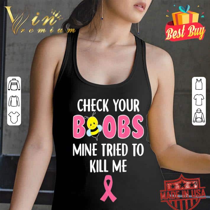 Check Your Boobs Mine Tried To Kill Me Breast Cancer shirt, hoodie ...