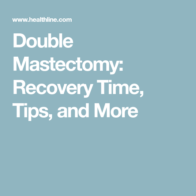 Double Mastectomy: Recovery Time, Tips, and More