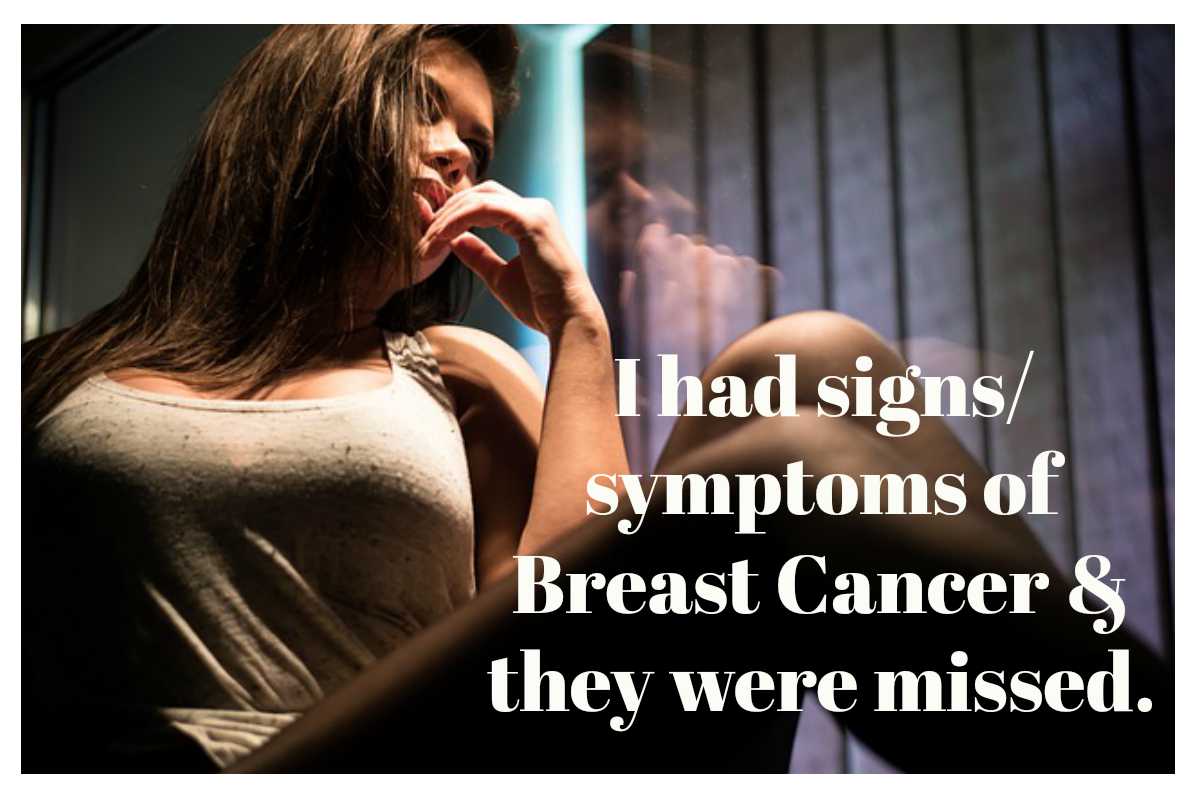I had the signs and symptoms of breast cancer but it was ...