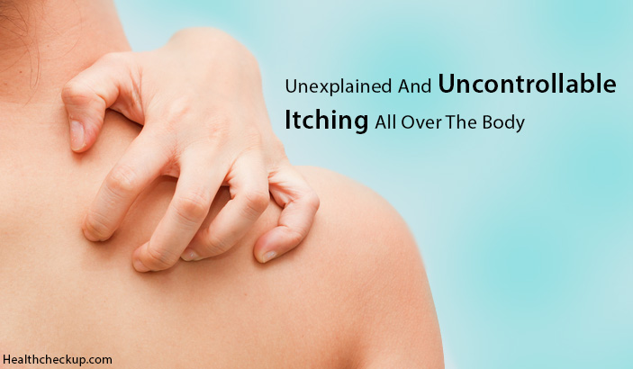 Uncontrollable &  Unexplained Itching All Over Body: Causes ...