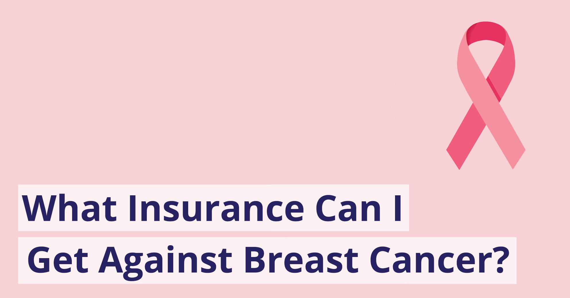 What insurance should I get vs. breast cancer?